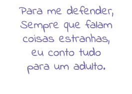 Para me defender, sempre que falam coisas estranhas eu conto tudo para um adulto.